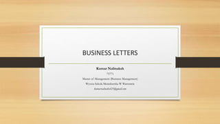 BUSINESS LETTERS
Kumar Nalinaksh
75771
Master of Management (Business Management)
Wyzsza Szkola Menedzerska W Warszawie
kumarnalinaksh21@gmail.com
 