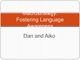 Macrostrategy:
Fostering Language
    Awareness
 