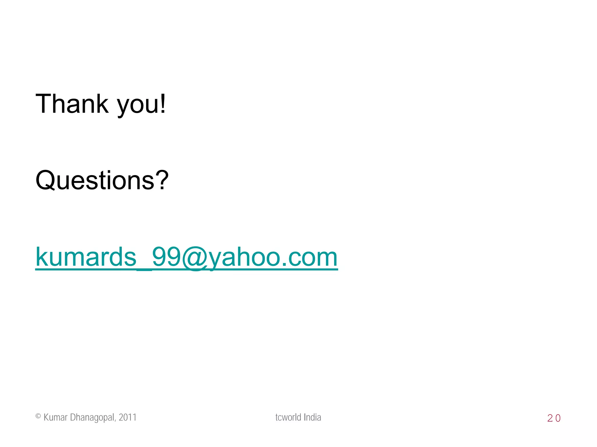 Thank you!

Questions?

kumards_99@yahoo.com




© Kumar Dhanagopal, 2011   tcworld India   20
 