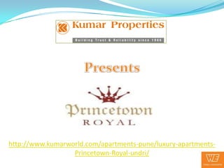 http://www.kumarworld.com/apartments-pune/luxury-apartments-
                  Princetown-Royal-undri/
 
