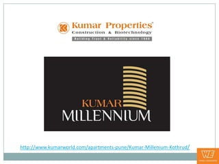 http://www.kumarworld.com/apartments-pune/Kumar-Millenium-Kothrud/
 