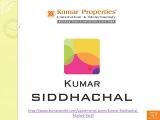 http://www.kumarworld.com/apartments-pune/Kumar-Siddhachal-
                        Market-Yard/
 