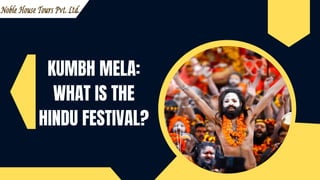 KUMBH MELA:
WHAT IS THE
HINDU FESTIVAL?
 