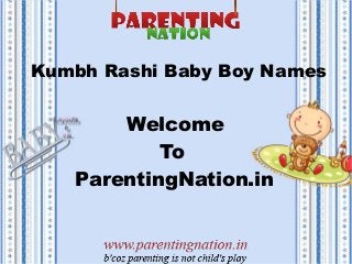 Kumbh Rashi Baby Boy Names
Welcome
To
ParentingNation.in
 