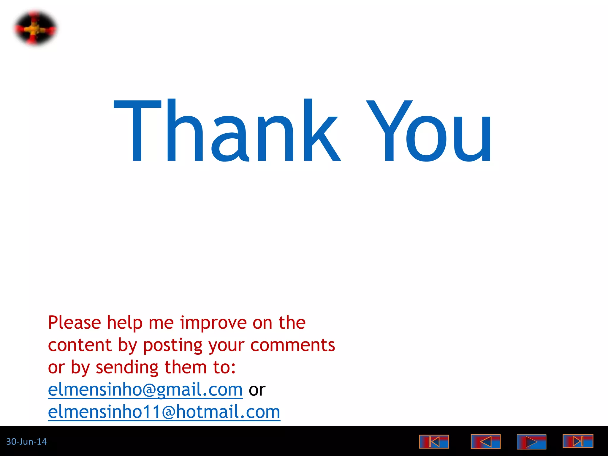 30-Jun-14
Thank You
Please help me improve on the
content by posting your comments
or by sending them to:
elmensinho@gmail.com or
elmensinho11@hotmail.com
 