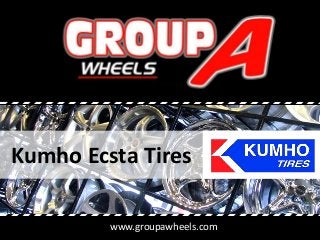 www.groupawheels.com
Kumho Ecsta Tires
 