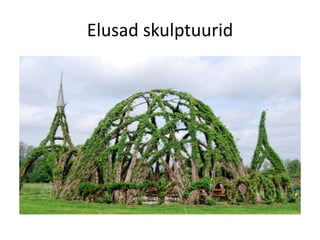 Elusad skulptuurid
 
