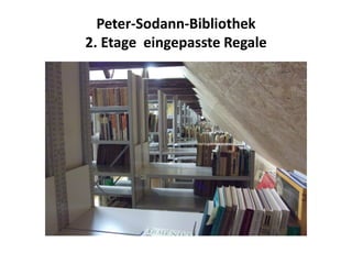 Peter-Sodann-Bibliothek
2. Etage eingepasste Regale
 