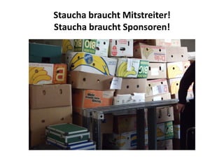 Staucha braucht Mitstreiter!
Staucha braucht Sponsoren!
 