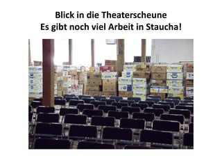Blick in die Theaterscheune
Es gibt noch viel Arbeit in Staucha!
 