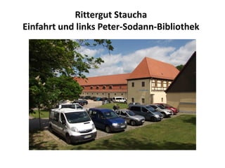 Rittergut Staucha
Einfahrt und links Peter-Sodann-Bibliothek
 