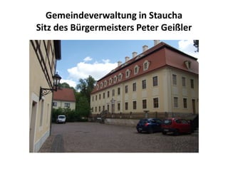 Gemeindeverwaltung in Staucha
Sitz des Bürgermeisters Peter Geißler
 