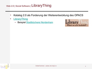 Web 2.0 | Social Software |  LibraryThing Katalog 2.0 als Forderung der Weiterentwicklung des OPACS LibraryThing Beispiel  Stadtbücherei Nordenham Eckhard Kummrow :::  podcast, wiki, blog & co 
