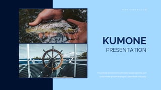 W W W . K U M O N E . C O M
Proactively envisioned multimedia based expertise and
cross-media growth strategies. Seamlessly visualize.
KUMONE
PRESENTATION
 