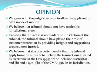 The appellant win in this case because more their evidence and support by the Tribunal and Consumer Protection Act 1999.