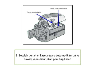 3. Setelah penahan kaset secara automatik turun ke
       bawah kemudian tekan penutup kaset.
 