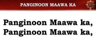 PANGINOON MAAWA KA
Panginoon Maawa ka,
Panginoon Maawa ka,
 