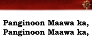 Panginoon Maawa ka,
Panginoon Maawa ka,
 