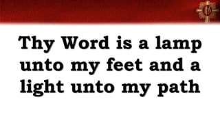 Thy Word is a lamp
unto my feet and a
light unto my path
 