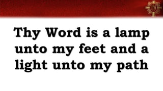 Thy Word is a lamp
unto my feet and a
light unto my path
 
