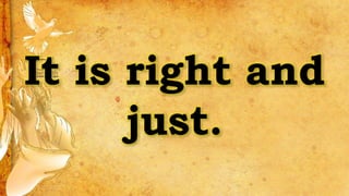 It is right and
just.
 