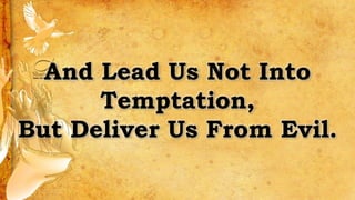 And Lead Us Not Into
Temptation,
But Deliver Us From Evil.
 