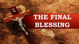 THE FINAL BLESSING
THE FINAL
BLESSING
 
