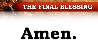 Amen.
THE FINAL BLESSING
 