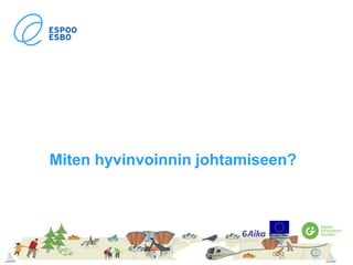 Miten hyvinvoinnin johtamiseen?
31.8.2017 9
 