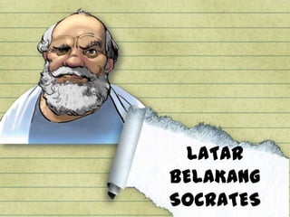 LATAR
BELAKANG
SOCRATES
 