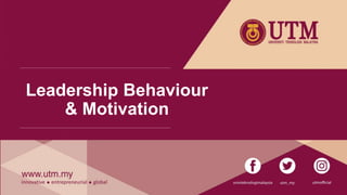 Leadership Behaviour
& Motivation
 