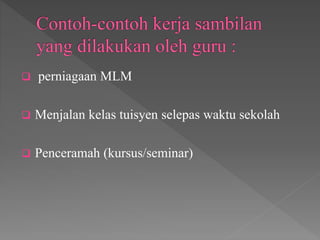  perniagaan MLM
 Menjalan kelas tuisyen selepas waktu sekolah
 Penceramah (kursus/seminar)
 
