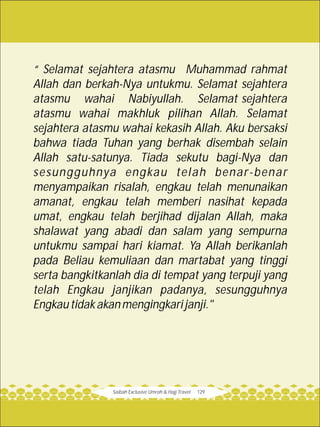 Saibah Exclusive Umroh & Hajj Travel 129
“ Selamat sejahtera atasmu Muhammad rahmat
Allah dan berkah-Nya untukmu. Selamat ...