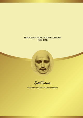 HIMPUNAN KARYA KHALIL GIBRAN
(1833-1931)
Kahlil Gibran
SEORANG PUJANGGA DARI LIBANON
 