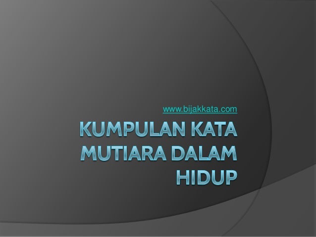 Kumpulan kata mutiara dalam hidup Kumpulan kata mutiara dalam hidup