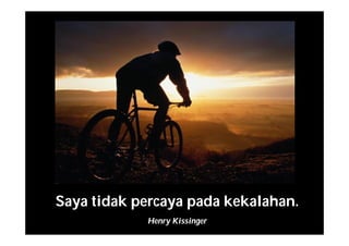 Saya tidak percaya pada kekalahan.
Henry Kissinger
 