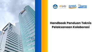 Handbook Panduan Teknis
Pelaksanaan Kolaborasi
 