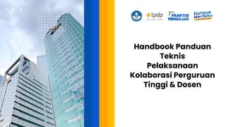 Handbook Panduan
Teknis
Pelaksanaan
Kolaborasi Perguruan
Tinggi & Dosen
 