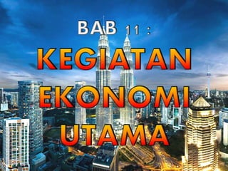 Geografi Tingkatan 3 Bab 11- Kegiatan Ekonomi Utama