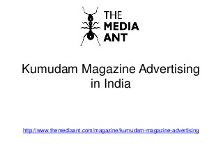 Kumudam Magazine Advertising
in India
http://www.themediaant.com/magazine/kumudam-magazine-advertising
 