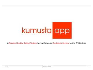 PTI
A Service Quality Rating System to revolutionize Customer Service in the Philippines
5/10/2016 Rev. 6 1
 