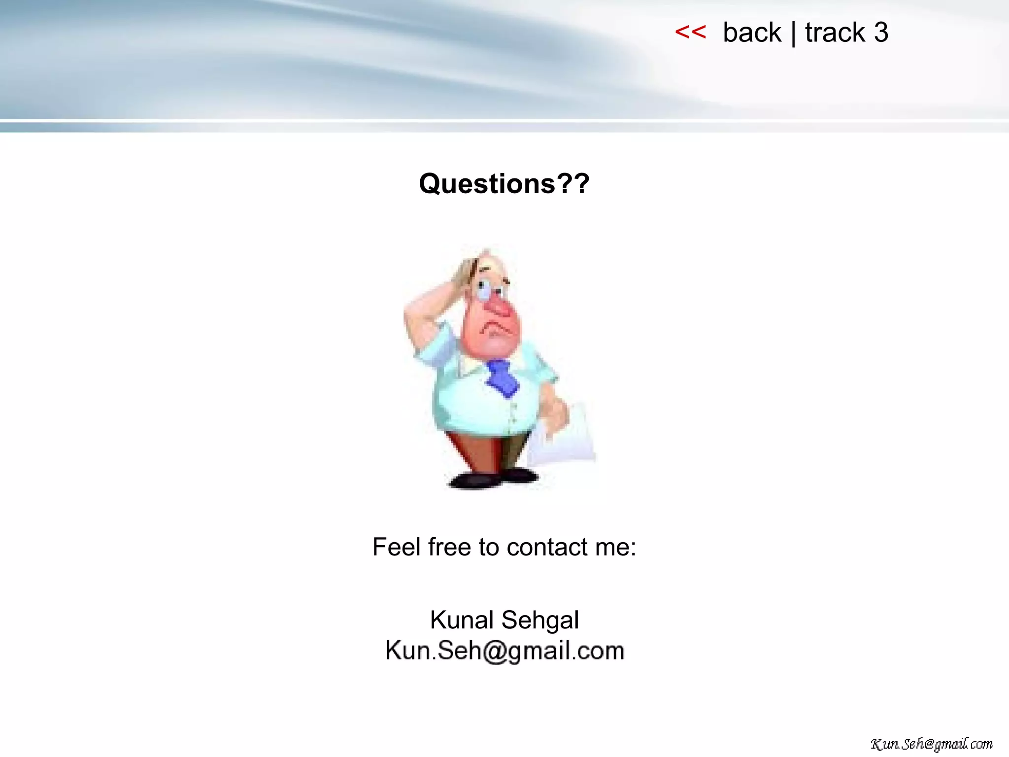 Questions?? Feel free to contact me: Kunal Sehgal 