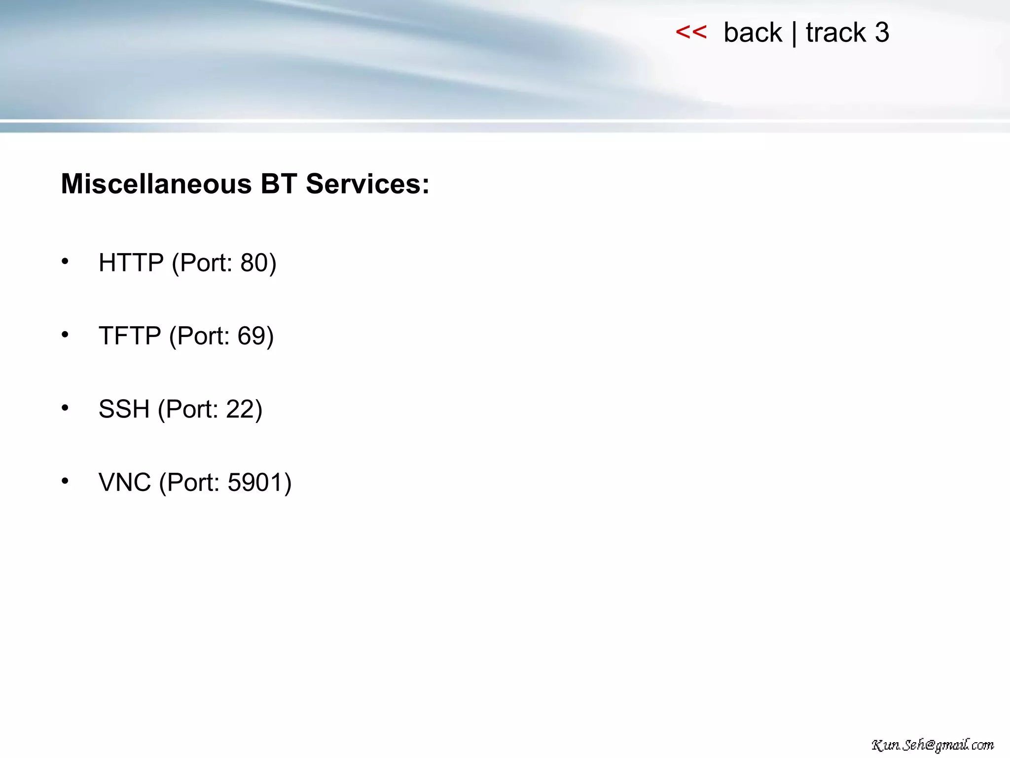 Miscellaneous BT Services: HTTP (Port: 80) TFTP (Port: 69) SSH (Port: 22) VNC (Port: 5901) 