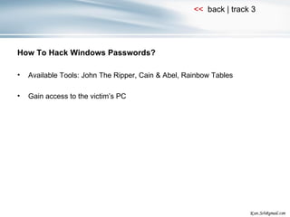 How To Hack Windows Passwords? Available Tools: John The Ripper, Cain & Abel, Rainbow Tables Gain access to the victim’s PC 