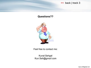 Questions?? Feel free to contact me: Kunal Sehgal 