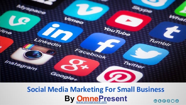 www.omnepresent.com
Social Media Marketing For Small Business
By OmnePresent
 