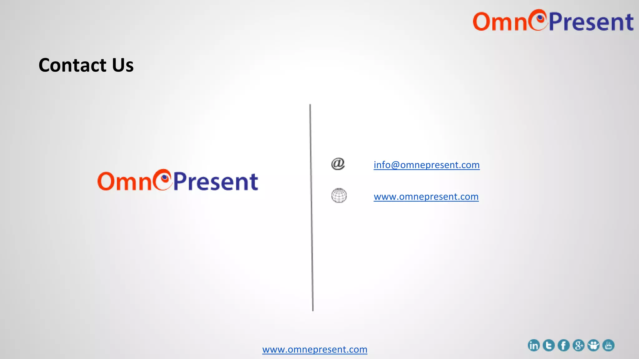 www.omnepresent.com
Contact Us
info@omnepresent.com
www.omnepresent.com
 