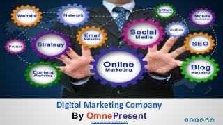 www.omnepresent.com
Digital Marketing Company
By OmnePresent
 