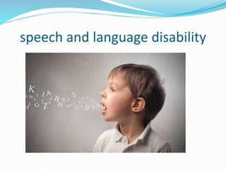 speech and language disability
 