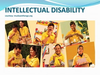 INTELLECTUAL DISABILITY
courtesy- muskaanthengo.org
 